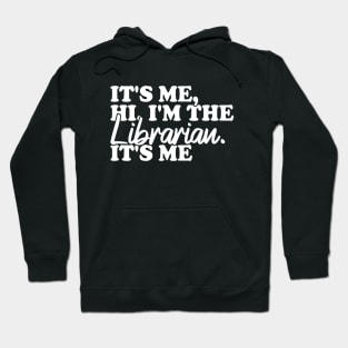 It's Me Hi I'm The Librarian It's Me Hoodie